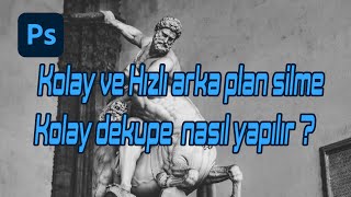 Adobe Photoshop Kolay ve Hızlı arka plan silme. Kolay dekupe nasıl yapılır?