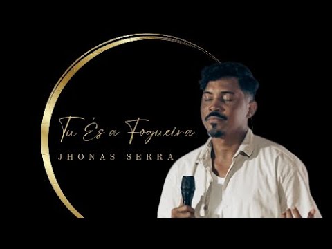 Tu És a Fogueira - Jhonas Serra