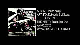 Kabaddu & dj Scara - TV t R.I.P. (Scara Soul Dub - 2012)