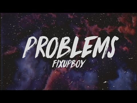 Fixupboy - Problems (Lyrics)