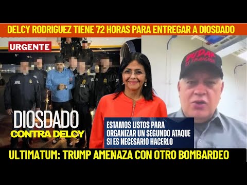 CONFIRMED: DELCY HAS 72 HOURS TO COMPLETE A LIST THAT INCLUDES HANDING OVER DIOSDADO