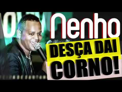 DESÇA DAI , SEU CORNO...NENHO...