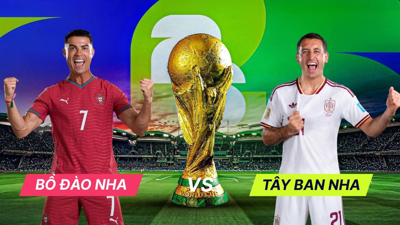 Nhận định vòng 1/8 World Cup | Bồ Đào Nha vs Tây Ban Nha, 02h00 ngày 07/07: Đại chiến bán đảo Iberia