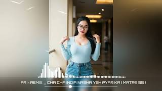 Download lagu CHA - CHA INDIA Nasha Yeh Pyar Ka ( Remix )  mp3