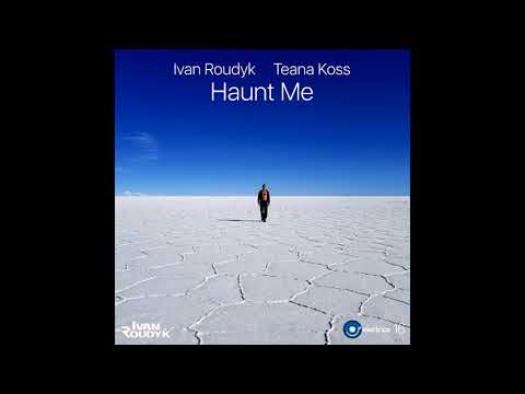 Ivan Roudyk, Teana Koss-Haunt Me(Original Mix) ELECTRICA RECORDS