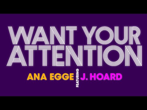 Ana Egge featuring J. Hoard - Want Your Attention
