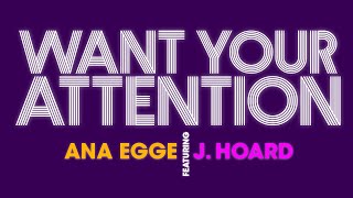 Ana Egge featuring J. Hoard - Want Your Attention