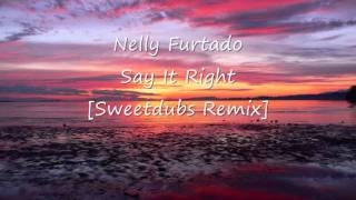 Nelly Furtado - Say It Right [Sweetdubs Remix]
