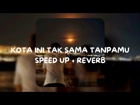 Kota ini tak sama tanpamu Speed Up + Reverb - Nadhif Basalamah,Aziz Harun & Aisha Retno
