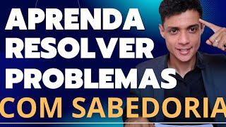 SABEDORIA PARA RESOLVER PROBLEMAS DA VIDA [ PASSO A PASSO]