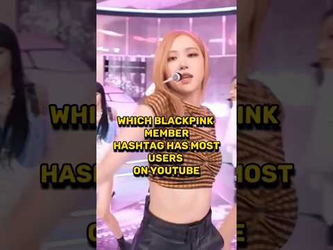 Blackpink member #hashtags users on youtube ! help rosie  #rose  #rose