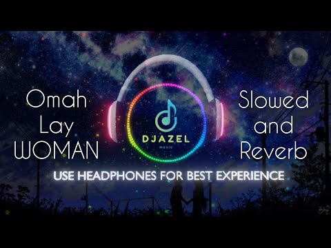 Omah Lay - Woman | Slowed and Reverb | Nigerian Song