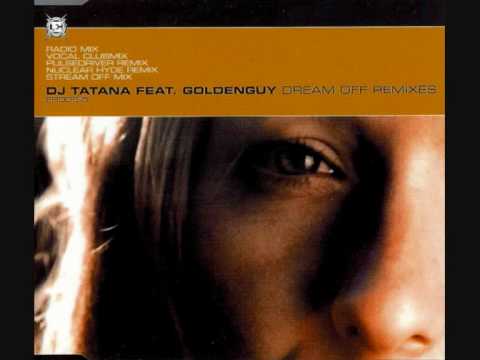 Dj Tatana Feat. Goldenguy - Dream off (Pulsedriver Remix)