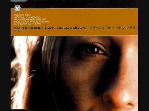 Dj Tatana Feat. Goldenguy - Dream off (Pulsedriver Remix)