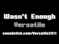 Wasn't Enough - Versatile (Lyrics w/ Free Download)