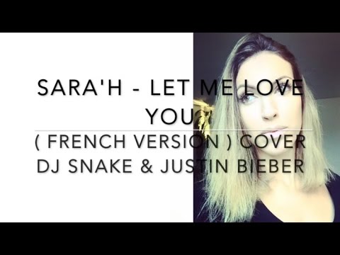 LET ME LOVE YOU ( FRENCH VERSION ) DJ Snake ft. Justin Bieber ( Sara'h Cover )