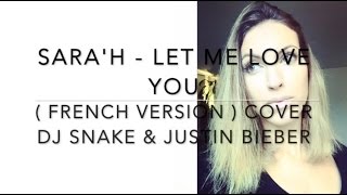 LET ME LOVE YOU ( FRENCH VERSION ) DJ Snake ft. Justin Bieber ( Sara'h Cover )