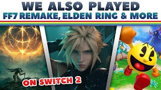 We Played Final Fantasy 7 Remake, Elden Ring & More on Switch 2