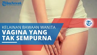 Vaginal Agenesis, Kelainan Bawaan Wanita Tidak Memiliki Vagina, Leher Rahim, Rahim, atau Ovarium