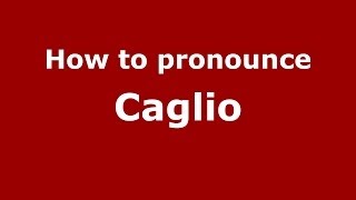 How to pronounce Caglio