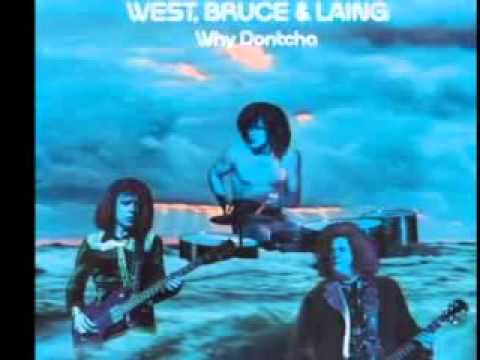 WEST, BRUCE & LAING- WHY DONTCHA