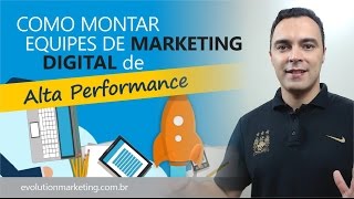 Como criar equipes de Marketing Digital de Alta Performance - Introdução 