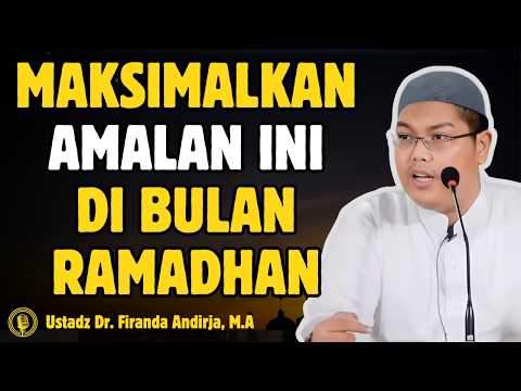 MAKSIMALKAN AMALAN AMALAN TERBAIK DI BULAN RAMADHAN - CERAMAH USTADZ Dr FIRANDA ANDIRJA