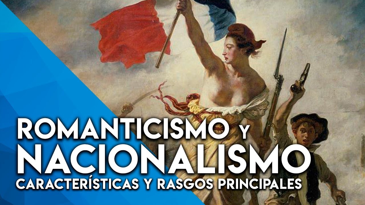ROMANTICISMO Y NACIONALISMO: CONCEPTO Y CARACTERÍSTICAS (EN 10 MINUTOS)