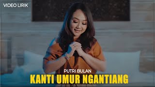 Download lagu Putri Bulan - Kanti Umur Ngantiang (Video Lirik) mp3 Download lagu Putri Bulan - Kanti Umur Ngantiang (Video Lirik) mp3