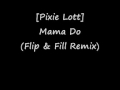 Pixie Lott - Mama Do (Flip & Fill Remix) 
