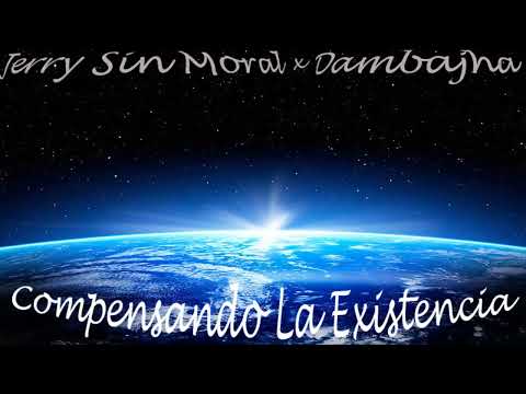 Jerry SinMoral x Dambajha - Compensando La Existencia (Prod. Jerry SinMoral)