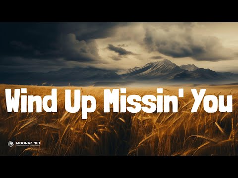 Wind Up Missin' You (Lyrics) - Tucker Wetmore | Crazy Dreams