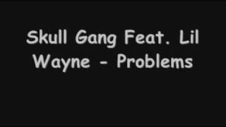 Skull Gang Feat. Lil Wayne - Problems