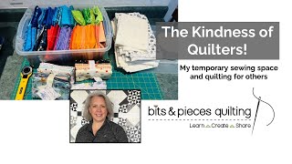 The Kindness of Quilters! My temporary sewing space and quilting for others.