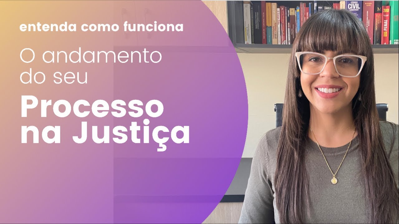 Entenda como funciona o andamento do seu processo na justiça!