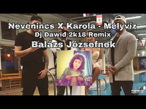 Balázs Józsefnek Nevenincs X karola - Méjviz (Đj Đawiđ 2k18 Remix)