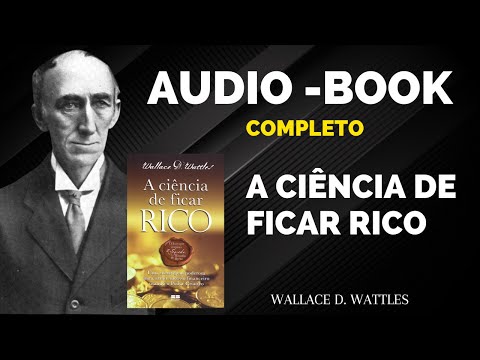 A CIÊNCIA DE FICAR RICO | WALLACE WATTLES - AUDIOLIVRO COMPLETO