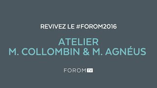 Revivez #FOROM2016 - Atelier M. Collombin & M. Agnéus