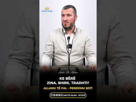 Ke bërë ZINA, SHIRK , TRADHTI ? - Allahu të fal, PENDOHU SOT ! || Hoxhë Ali Ashani