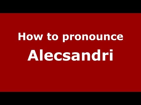 How to pronounce Alecsandri (Romanian/Romania)  - PronounceNames.com