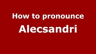 How to pronounce Alecsandri