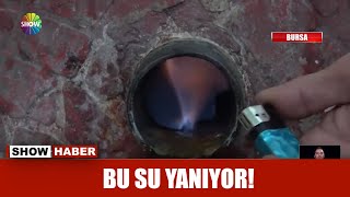 Bu su yanıyor!