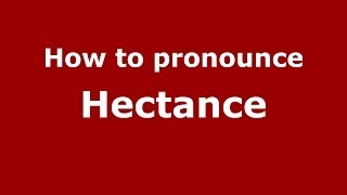 How to pronounce Hectance