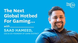 Epicenter Season 3 Episode 5: Saad Hameed (CEO & Co-founder of Game District)
