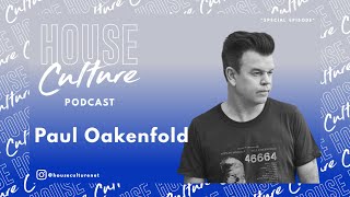 Paul Oakenfold | House Culture Podcast | *SPECIAL EPISODE*