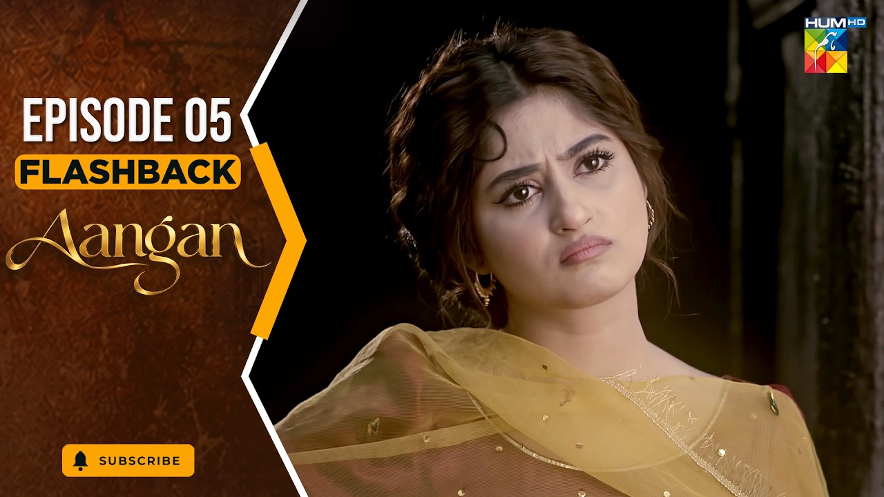 Aangan - Episode 05 - Flashback [ Sajal Ali, Ahad Raza Mir, Ahsan Khan, Mawra Hussain ]