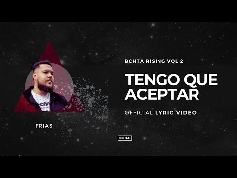Tengo Que Aceptar - FRIAS | BCHTA RISING Vol. 2 (Official Lyric Video)