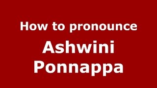 How to pronounce Ashwini Ponnappa