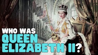 Who Was Queen Elizabeth II? | Learn all about the longest-serving monarch of England