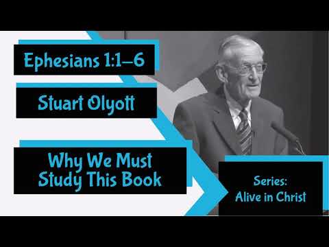 Ephesians 1:1-6 - "Why We Must Study This Book" by Stuart Olyott